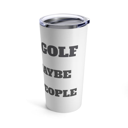 I Like Golf and Maybe Like 3 People - Tumbler 20oz